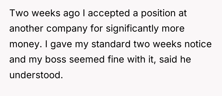 Two weeks ago I accepted a position at another company...