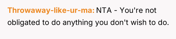 Throwaway-like-ur-ma NTA - You're not obligated to do anything you...