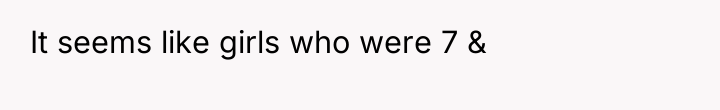 It seems like girls who were 7 &
