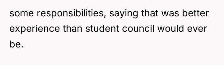 some responsibilities, saying that was better experience than student council...