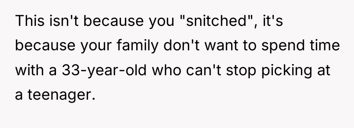 This isn't because you "snitched", it's because your family don't...