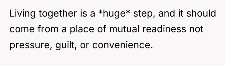 Living together is a *huge* step, and it should come...
