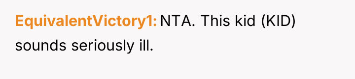 EquivalentVictory1 NTA. This kid (KID) sounds seriously ill.