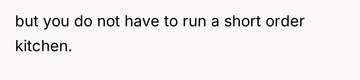 but you do not have to run a short order...