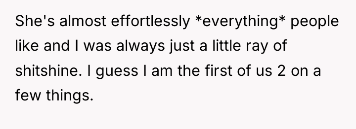 She's almost effortlessly *everything* people like and I was always...