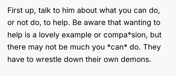 First up, talk to him about what you can do,...