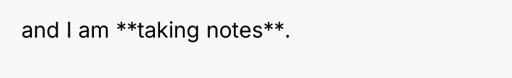 and I am **taking notes**.