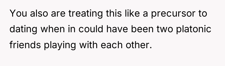 You also are treating this like a precursor to dating...