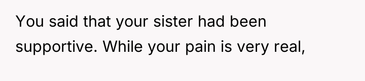 You said that your sister had been supportive. While your...