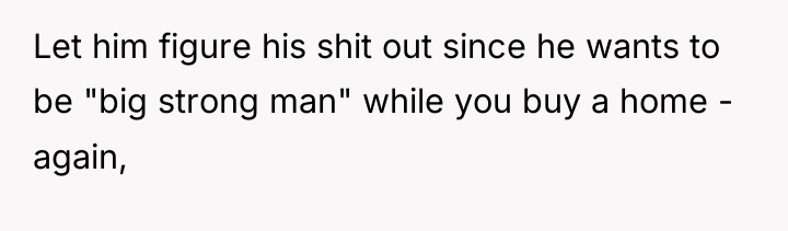 Let him figure his shit out since he wants to...