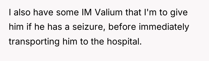 I also have some IM Valium that I'm to give...