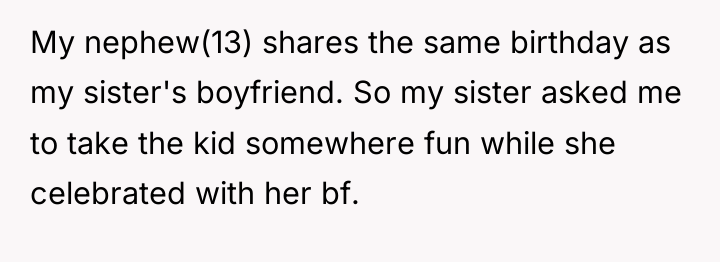 My nephew(13) shares the same birthday as my sister's boyfriend....