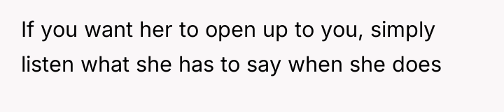If you want her to open up to you, simply...