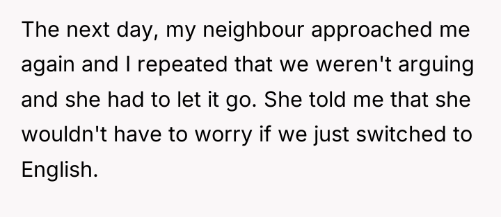 The next day, my neighbour approached me again and I...
