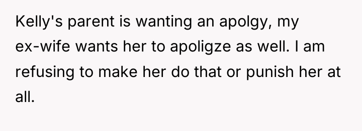 Kelly's parent is wanting an apolgy, my ex-wife wants her...
