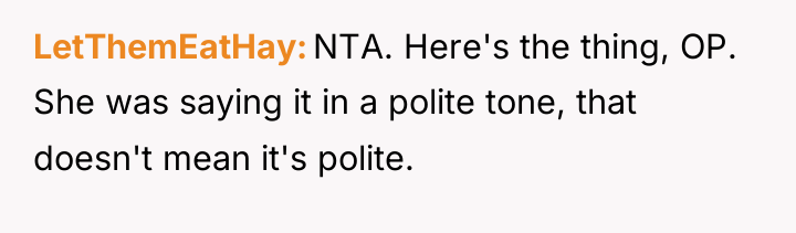 LetThemEatHay NTA. Here's the thing, OP. She was saying it...