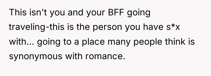This isn't you and your BFF going traveling-this is the...