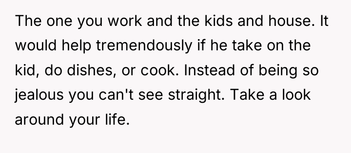 The one you work and the kids and house. It...