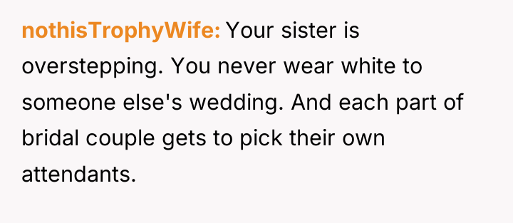 nothisTrophyWife Your sister is overstepping. You never wear white to...