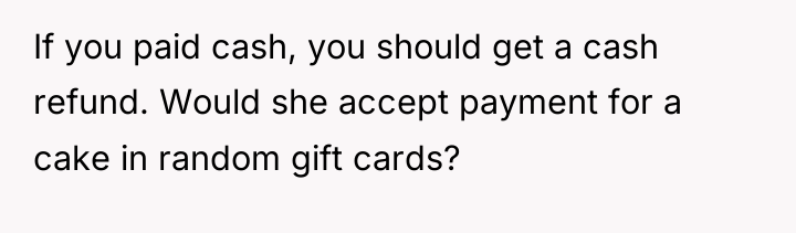 If you paid cash, you should get a cash refund....