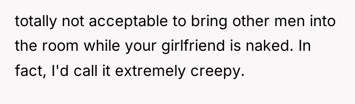 totally not acceptable to bring other men into the room...