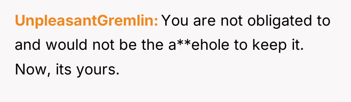 UnpleasantGremlin You are not obligated to and would not be...