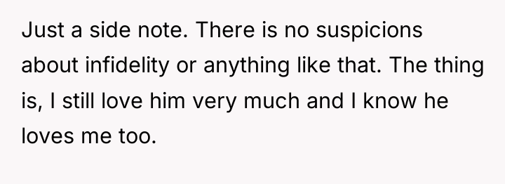 Just a side note. There is no suspicions about infidelity...