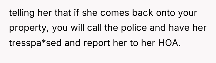 telling her that if she comes back onto your property,...