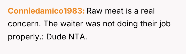Conniedamico1983 Raw meat is a real concern. The waiter was...
