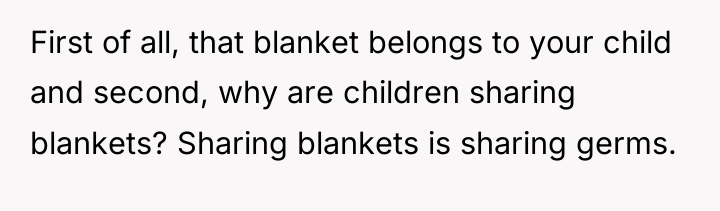 First of all, that blanket belongs to your child and...