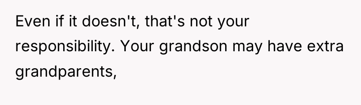 Even if it doesn't, that's not your responsibility. Your grandson...