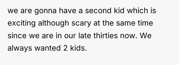 we are gonna have a second kid which is exciting...