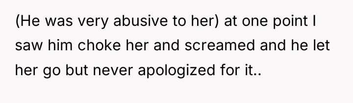 (He was very abusive to her) at one point I...