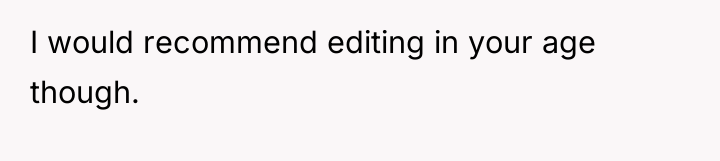 I would recommend editing in your age though.