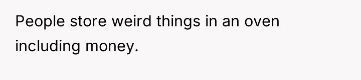 People store weird things in an oven including money.