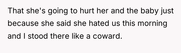 That she's going to hurt her and the baby just...