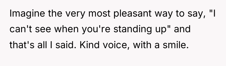 Imagine the very most pleasant way to say, "I can't...