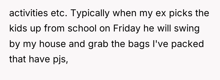 activities etc. Typically when my ex picks the kids up...