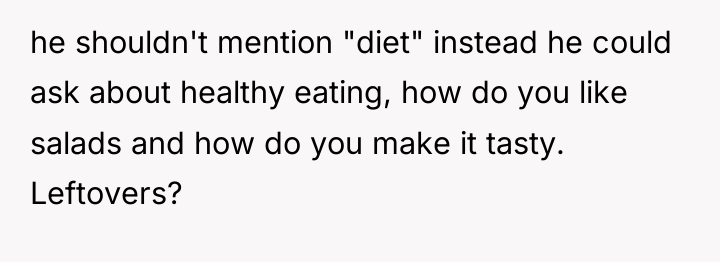 he shouldn't mention "diet" instead he could ask about healthy...