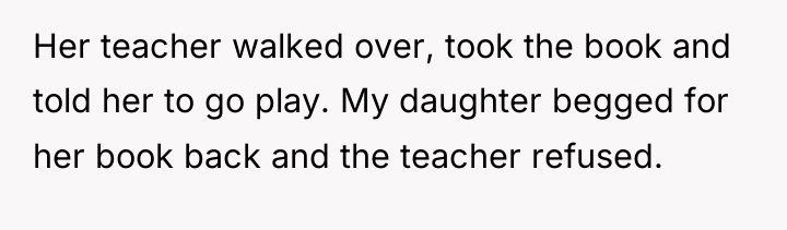 Her teacher walked over, took the book and told her...