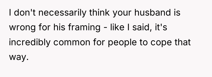 I don't necessarily think your husband is wrong for his...
