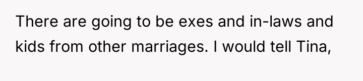 There are going to be exes and in-laws and kids...