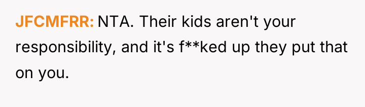JFCMFRR NTA. Their kids aren't your responsibility, and it's f**ked...