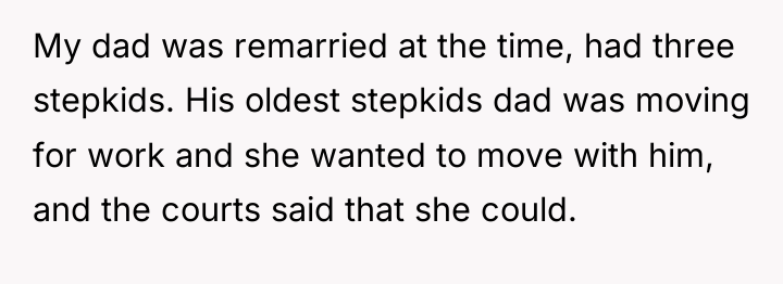 My dad was remarried at the time, had three stepkids....