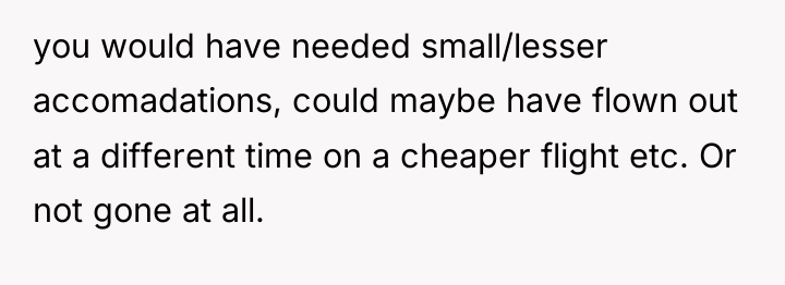 you would have needed small/lesser accomadations, could maybe have flown...
