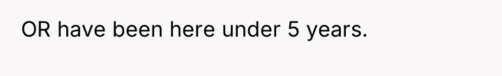 OR have been here under 5 years.