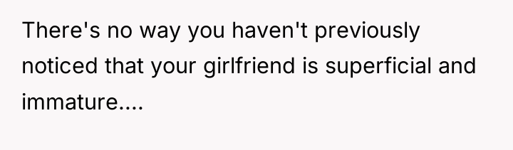 There's no way you haven't previously noticed that your girlfriend...