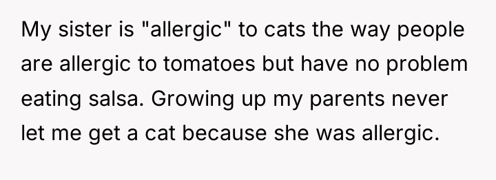 My sister is "allergic" to cats the way people are...