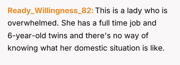 Ready_Willingness_82 This is a lady who is overwhelmed. She has...