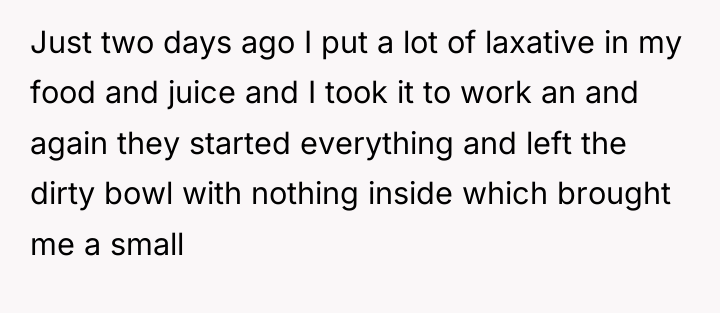 Just two days ago I put a lot of laxative...